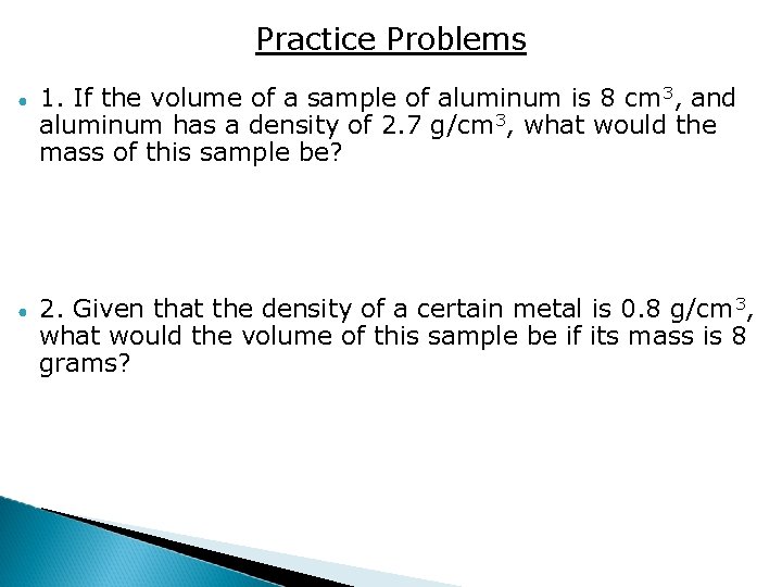 Practice Problems ● ● 1. If the volume of a sample of aluminum is