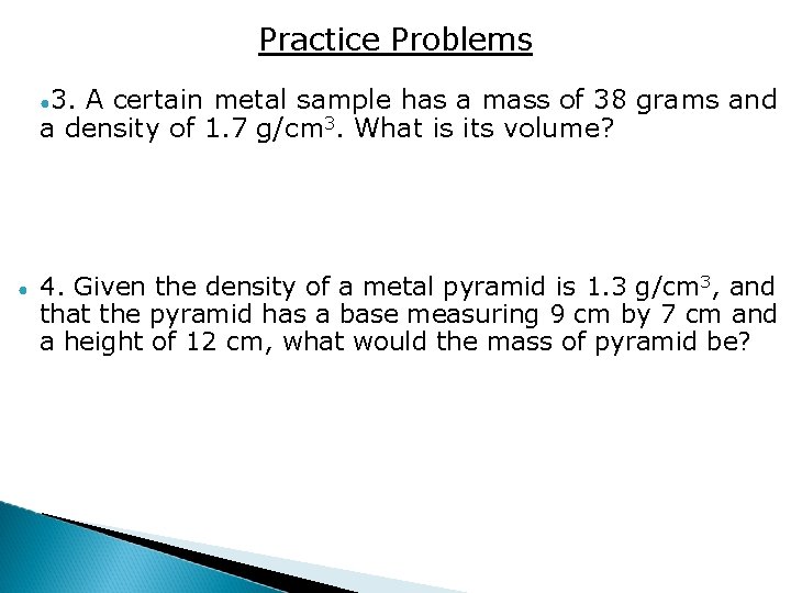 Practice Problems ● 3. A certain metal sample has a mass of 38 grams