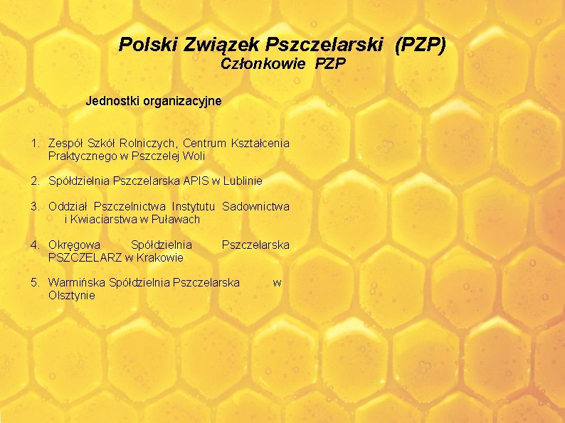 Polski Związek Pszczelarski (PZP) Członkowie PZP Jednostki organizacyjne 1. Zespół Szkół Rolniczych, Centrum Kształcenia