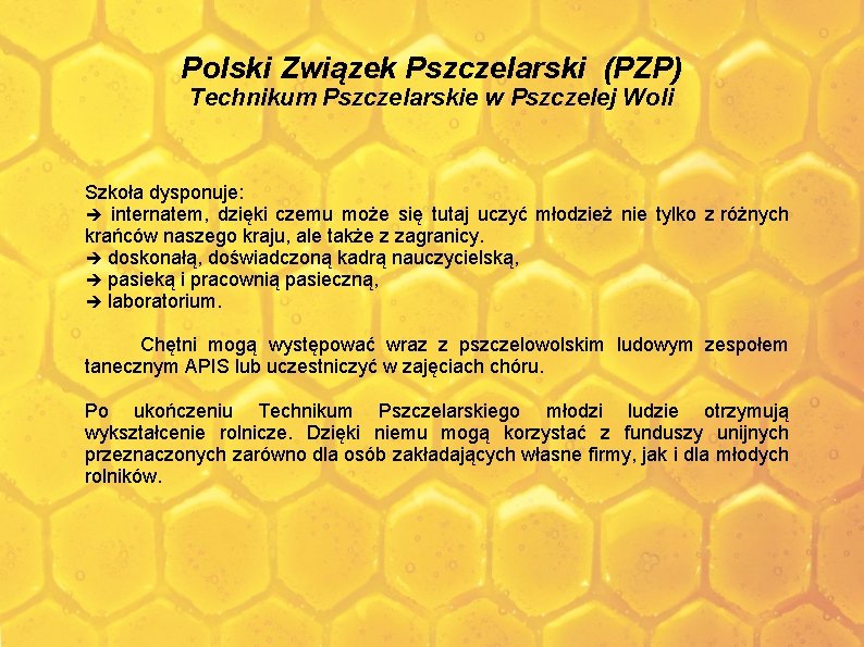 Polski Związek Pszczelarski (PZP) Technikum Pszczelarskie w Pszczelej Woli Szkoła dysponuje: internatem, dzięki czemu