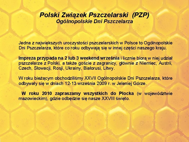 Polski Związek Pszczelarski (PZP) Ogólnopolskie Dni Pszczelarza Jedna z największych uroczystości pszczelarskich w Polsce