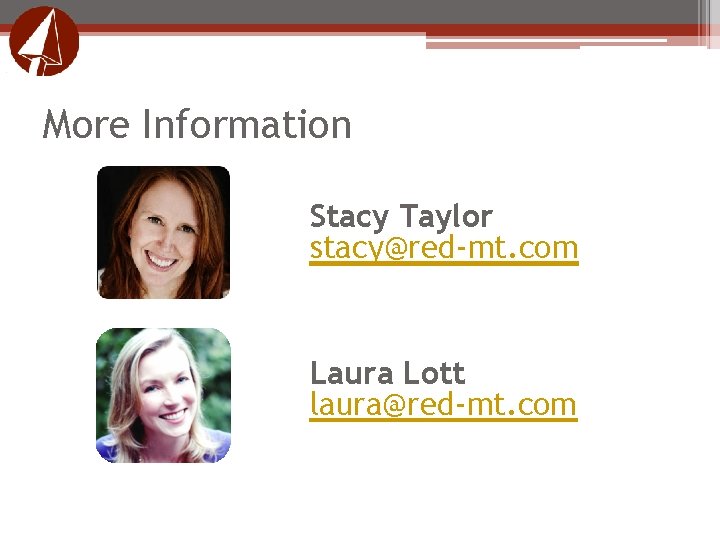 More Information Stacy Taylor stacy@red-mt. com Laura Lott laura@red-mt. com More Information Stacy Taylor stacy@red-mt. com Laura Lott laura@red-mt. com