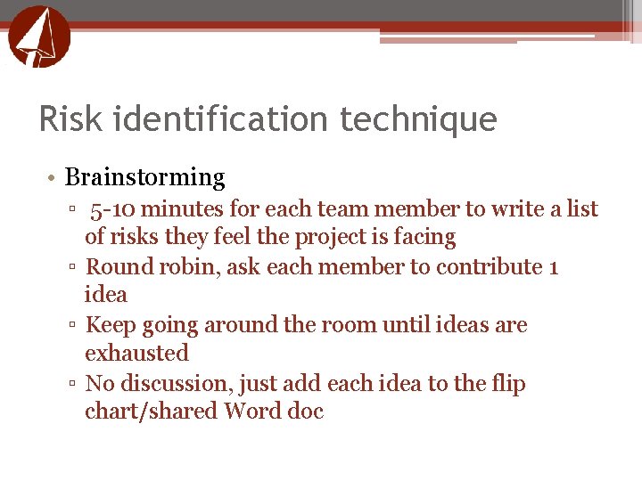 Risk identification technique • Brainstorming ▫ 5 -10 minutes for each team member to Risk identification technique • Brainstorming ▫ 5 -10 minutes for each team member to