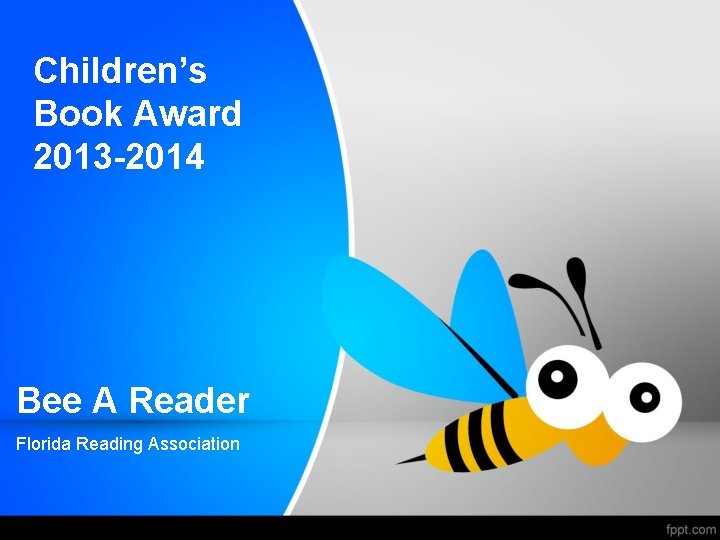 Children’s Book Award 2013 -2014 Bee A Reader Florida Reading Association 