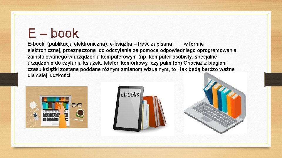 E – book E-book (publikacja elektroniczna), e-książka – treść zapisana w formie elektronicznej, przeznaczona