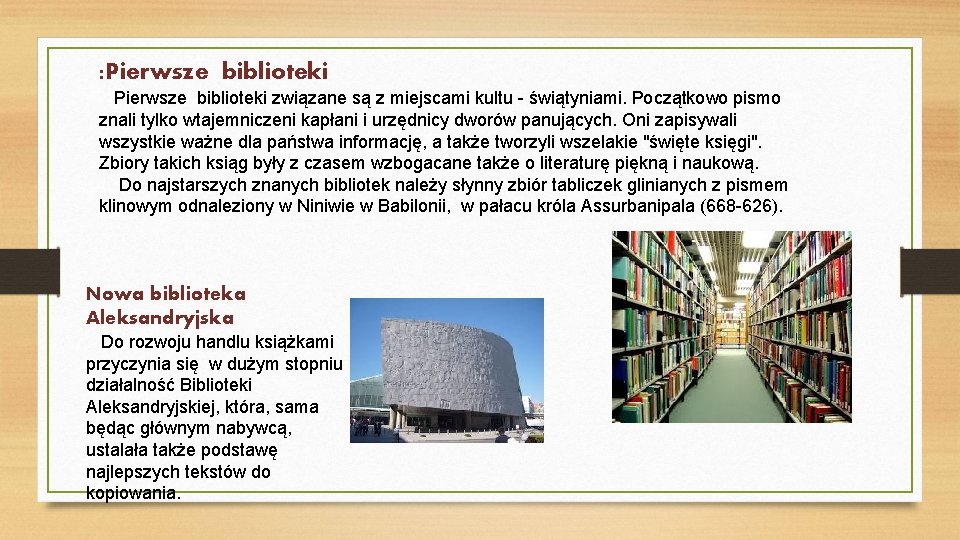 : Pierwsze biblioteki związane są z miejscami kultu - świątyniami. Początkowo pismo znali tylko