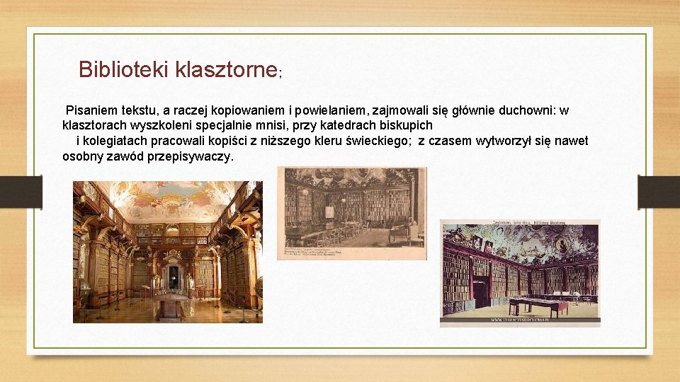 Biblioteki klasztorne; Pisaniem tekstu, a raczej kopiowaniem i powielaniem, zajmowali się głównie duchowni: w