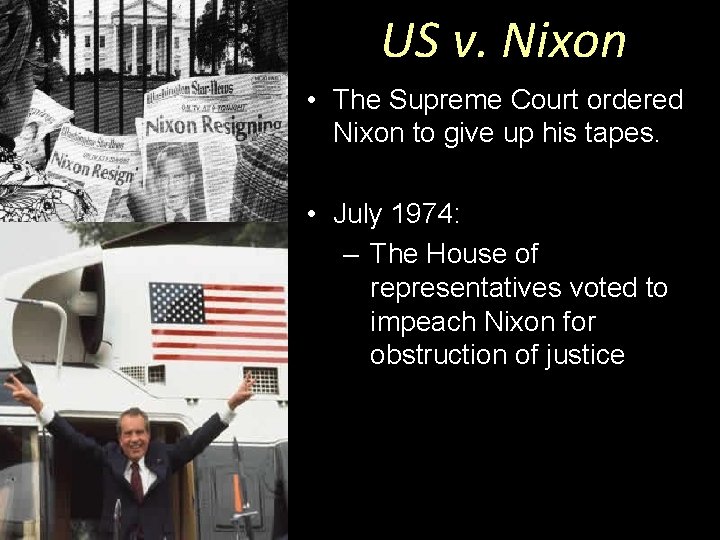 US v. Nixon • The Supreme Court ordered Nixon to give up his tapes.