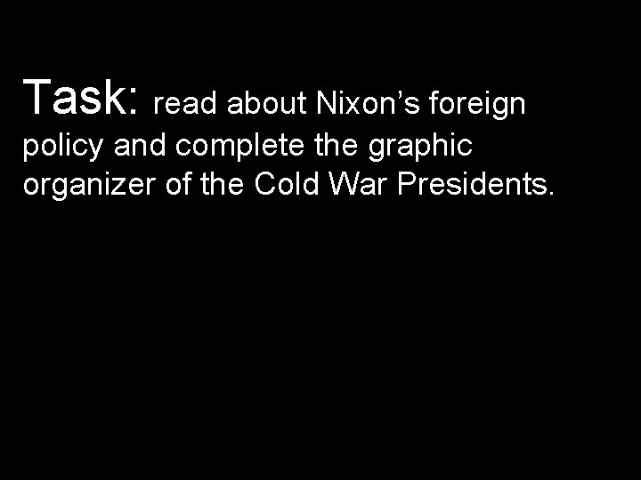 Task: read about Nixon’s foreign policy and complete the graphic organizer of the Cold