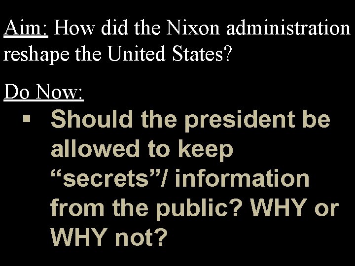 Aim: How did the Nixon administration reshape the United States? Do Now: § Should