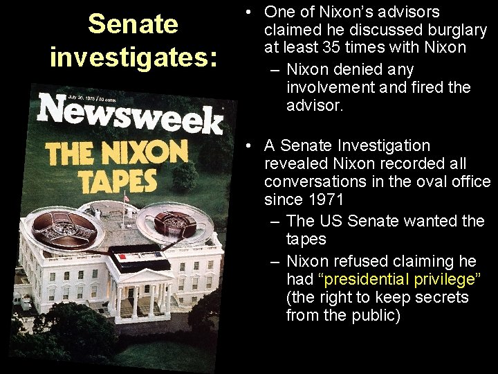 Senate investigates: • One of Nixon’s advisors claimed he discussed burglary at least 35