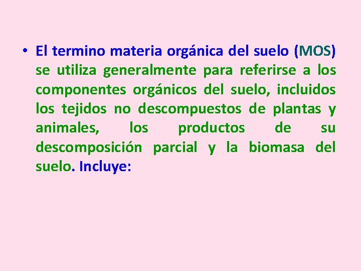  • El termino materia orgánica del suelo (MOS) se utiliza generalmente para referirse