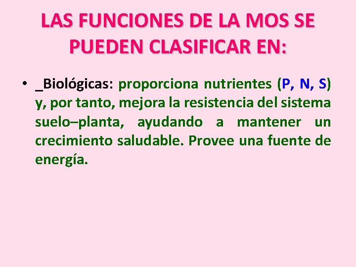 LAS FUNCIONES DE LA MOS SE PUEDEN CLASIFICAR EN: • _Biológicas: proporciona nutrientes (P,