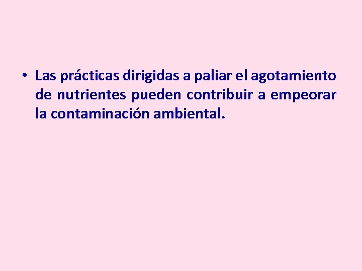  • Las prácticas dirigidas a paliar el agotamiento de nutrientes pueden contribuir a