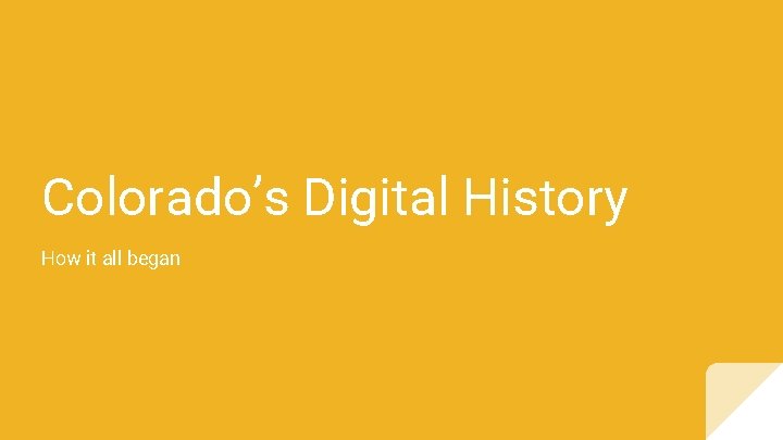Colorado’s Digital History How it all began 