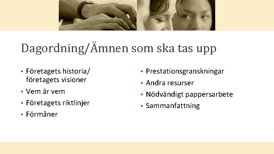 Dagordning/Ämnen som ska tas upp Företagets historia/ företagets visioner • Vem är vem •