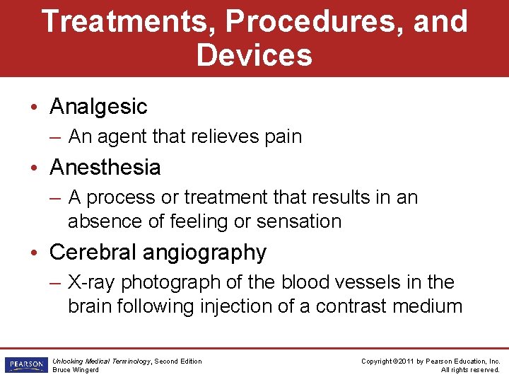 Treatments, Procedures, and Devices • Analgesic – An agent that relieves pain • Anesthesia