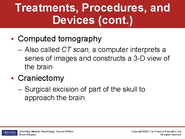 Treatments, Procedures, and Devices (cont. ) • Computed tomography – Also called CT scan,