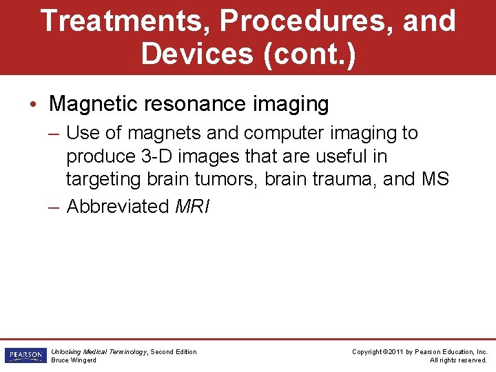Treatments, Procedures, and Devices (cont. ) • Magnetic resonance imaging – Use of magnets Treatments, Procedures, and Devices (cont. ) • Magnetic resonance imaging – Use of magnets