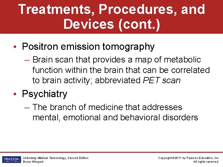 Treatments, Procedures, and Devices (cont. ) • Positron emission tomography – Brain scan that