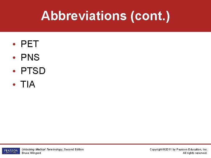 Abbreviations (cont. ) • • PET PNS PTSD TIA Unlocking Medical Terminology, Second Edition