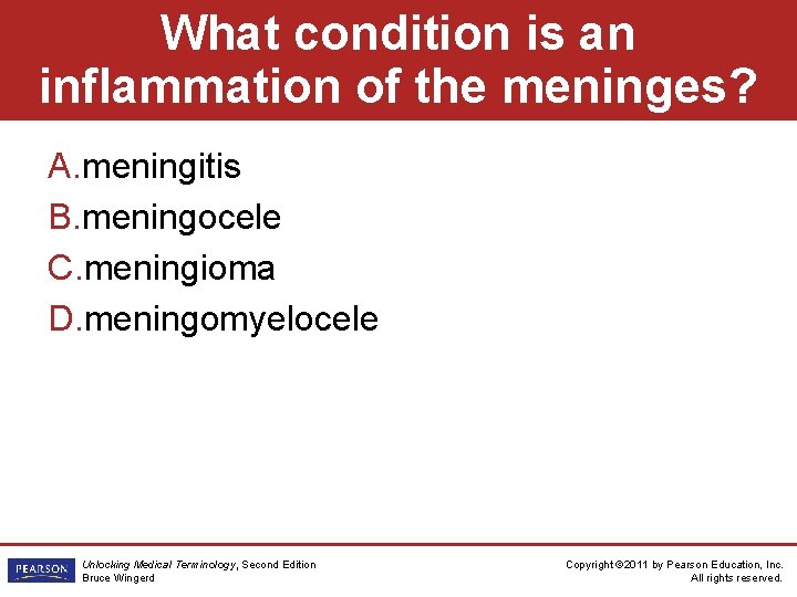 What condition is an inflammation of the meninges? A. meningitis B. meningocele C. meningioma