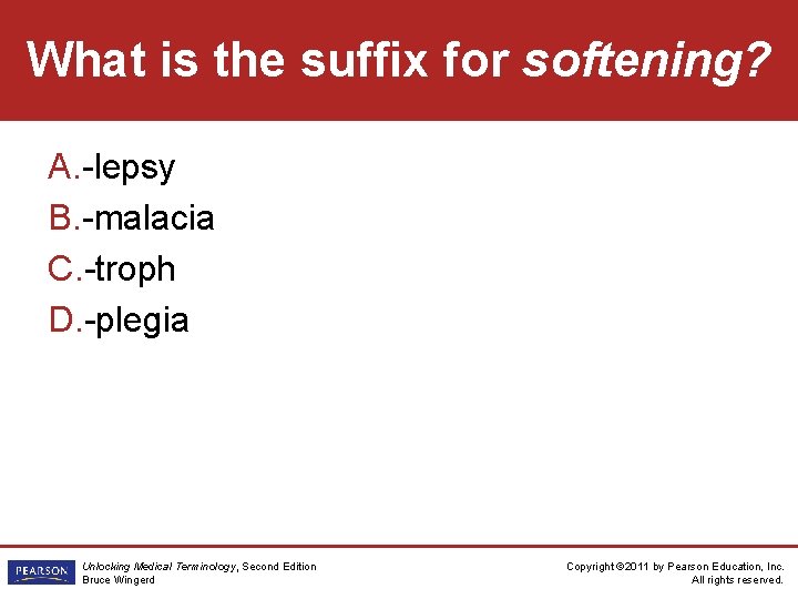 What is the suffix for softening? A. -lepsy B. -malacia C. -troph D. -plegia