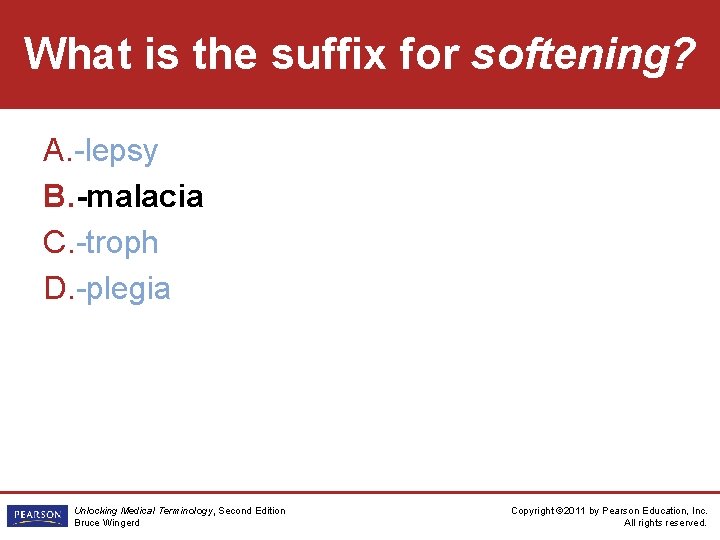 What is the suffix for softening? A. -lepsy B. -malacia C. -troph D. -plegia