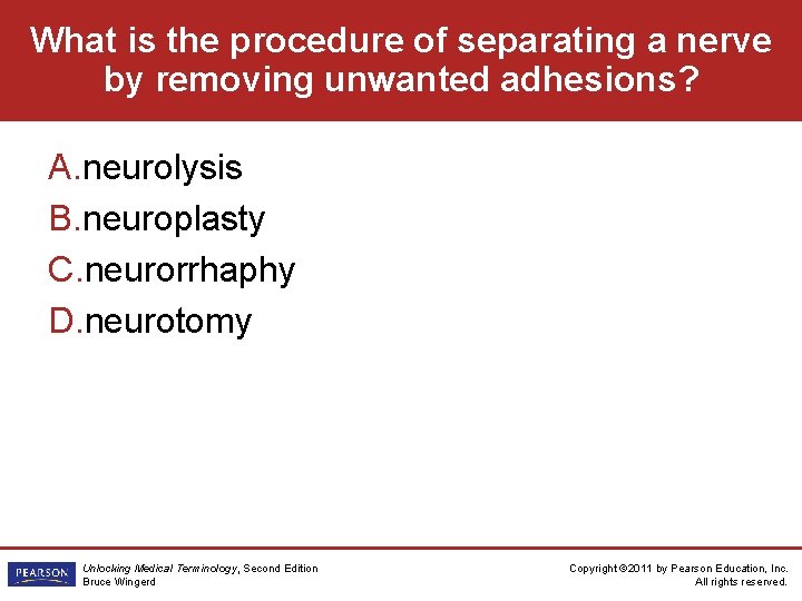 What is the procedure of separating a nerve by removing unwanted adhesions? A. neurolysis