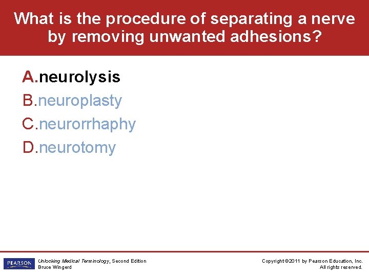 What is the procedure of separating a nerve by removing unwanted adhesions? A. neurolysis