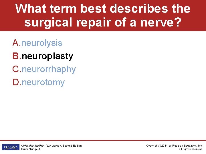 What term best describes the surgical repair of a nerve? A. neurolysis B. neuroplasty