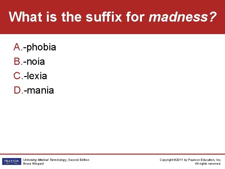 What is the suffix for madness? A. -phobia B. -noia C. -lexia D. -mania