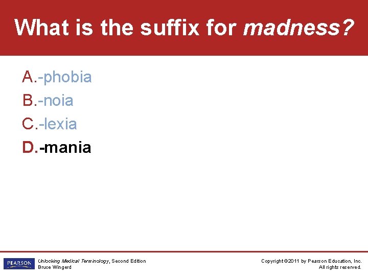 What is the suffix for madness? A. -phobia B. -noia C. -lexia D. -mania