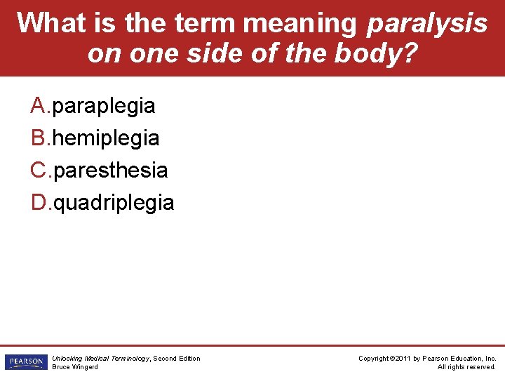 What is the term meaning paralysis on one side of the body? A. paraplegia