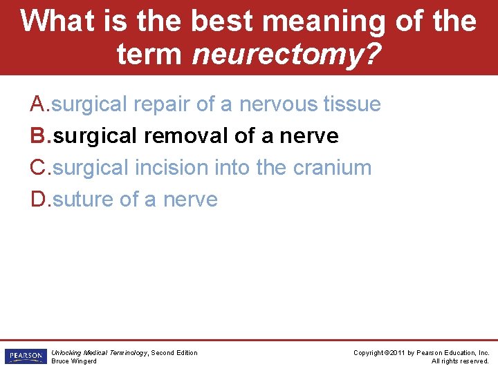 What is the best meaning of the term neurectomy? A. surgical repair of a