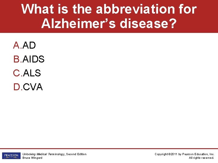 What is the abbreviation for Alzheimer’s disease? A. AD B. AIDS C. ALS D.