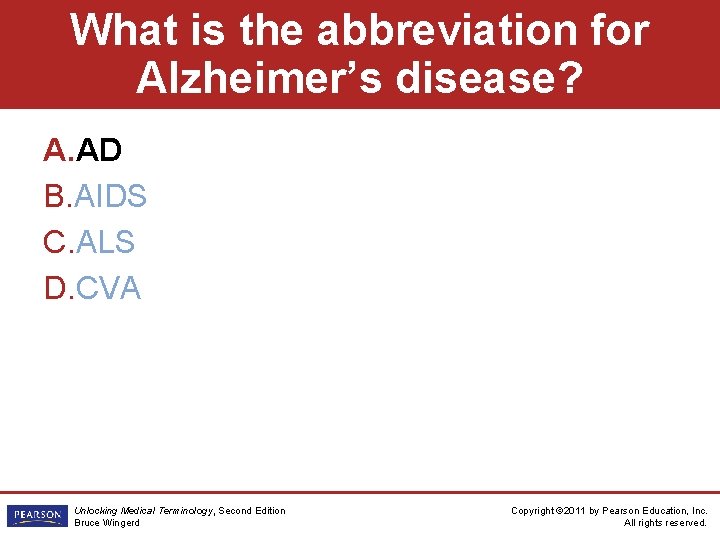 What is the abbreviation for Alzheimer’s disease? A. AD B. AIDS C. ALS D.