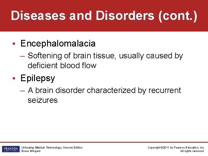 Diseases and Disorders (cont. ) • Encephalomalacia – Softening of brain tissue, usually caused