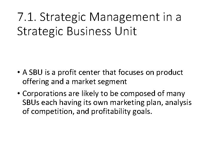 7. 1. Strategic Management in a Strategic Business Unit • A SBU is a