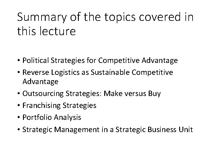 Summary of the topics covered in this lecture • Political Strategies for Competitive Advantage