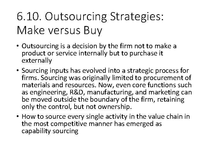 6. 10. Outsourcing Strategies: Make versus Buy • Outsourcing is a decision by the