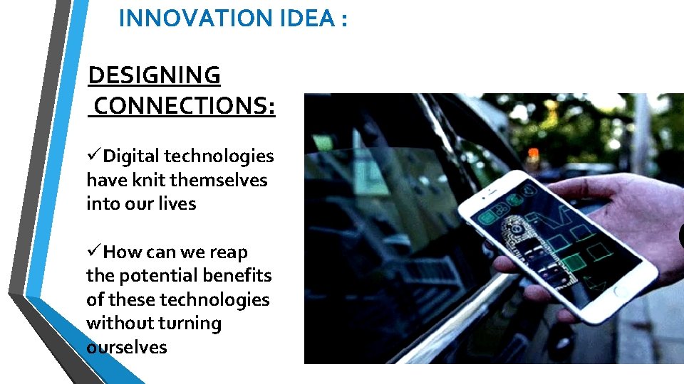 INNOVATION IDEA : DESIGNING CONNECTIONS: üDigital technologies have knit themselves into our lives üHow INNOVATION IDEA : DESIGNING CONNECTIONS: üDigital technologies have knit themselves into our lives üHow
