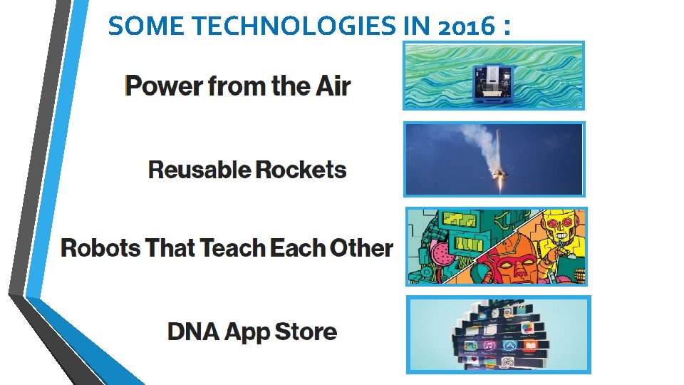 SOME TECHNOLOGIES IN 2016 : SOME TECHNOLOGIES IN 2016 :