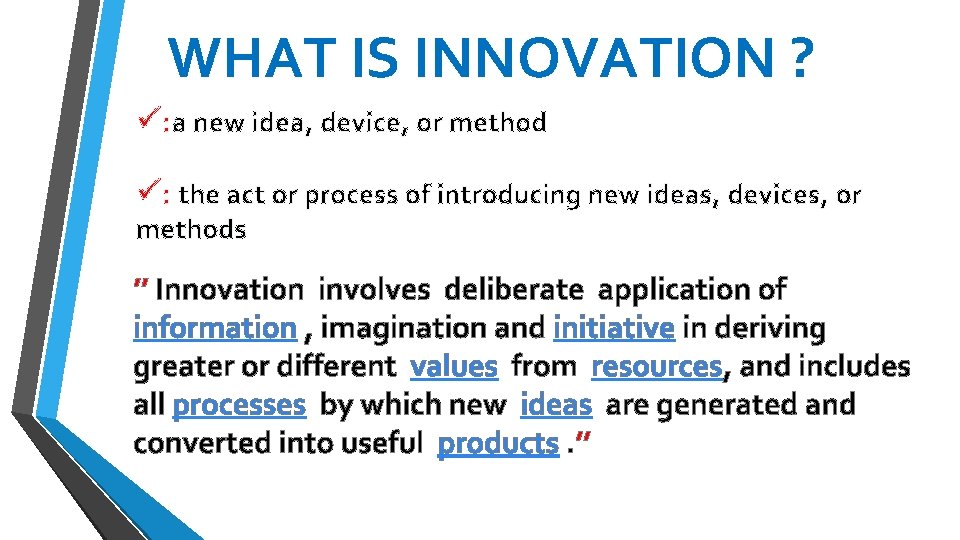 WHAT IS INNOVATION ? ü: a new idea, device, or method ü: the act WHAT IS INNOVATION ? ü: a new idea, device, or method ü: the act