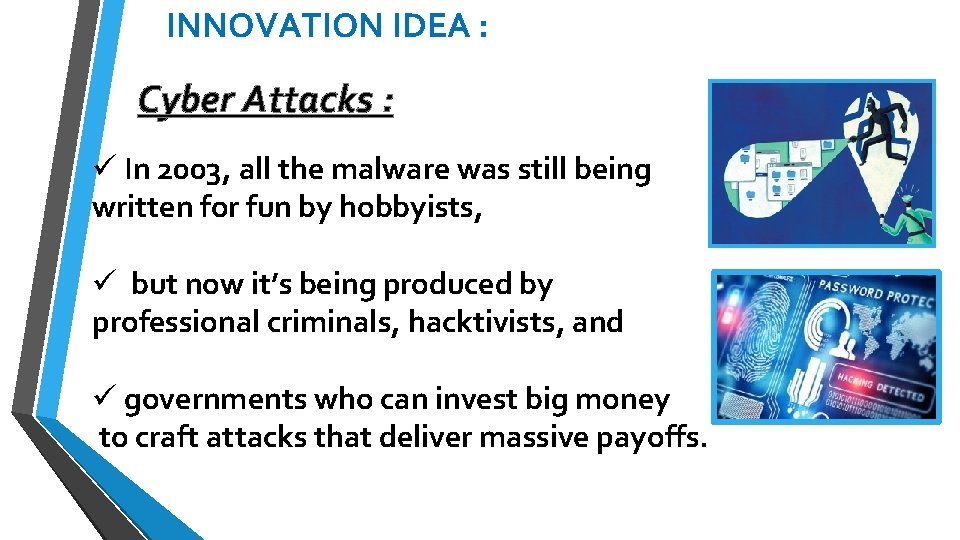 INNOVATION IDEA : Cyber Attacks : ü In 2003, all the malware was still INNOVATION IDEA : Cyber Attacks : ü In 2003, all the malware was still