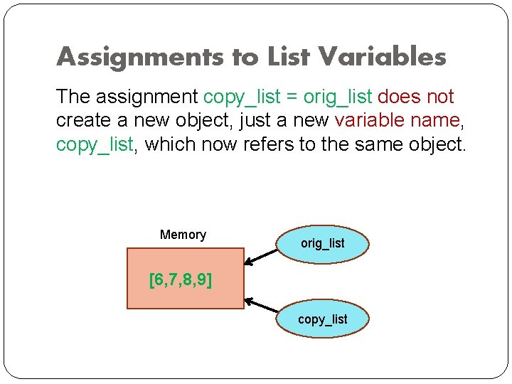 Assignments to List Variables The assignment copy_list = orig_list does not create a new