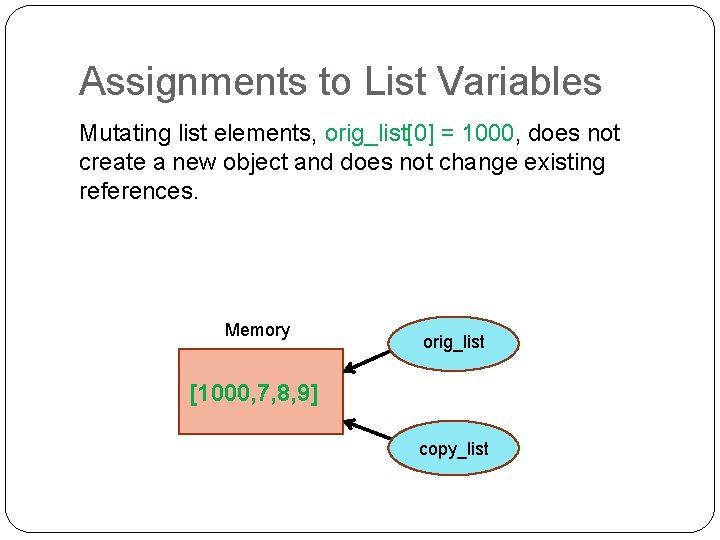 Assignments to List Variables Mutating list elements, orig_list[0] = 1000, does not create a