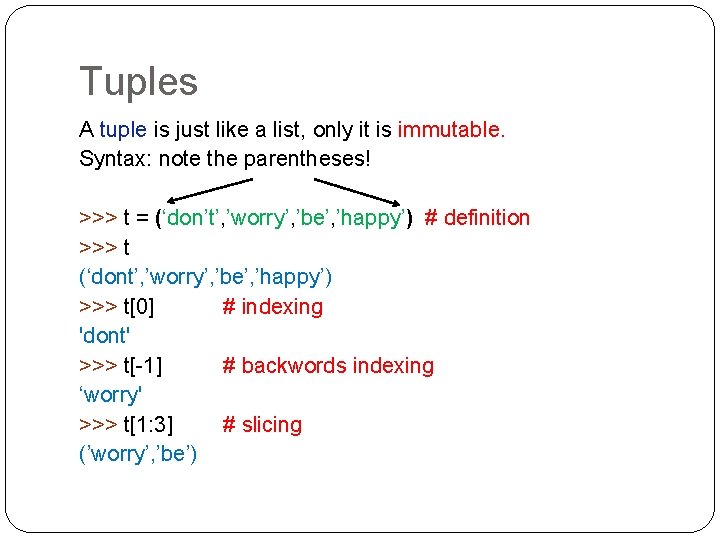 Tuples A tuple is just like a list, only it is immutable. Syntax: note