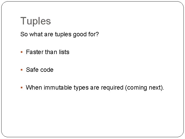 Tuples So what are tuples good for? § Faster than lists § Safe code