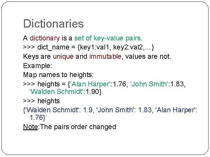 Dictionaries A dictionary is a set of key-value pairs. >>> dict_name = {key 1: